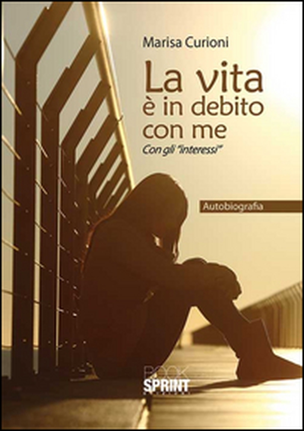 La vita è in debito con me. Con gli «interessi» - Librerie.coop La vita è in debito con me. Con gli «interessi» - Librerie.coop