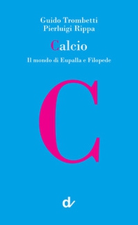 Calcio. Il mondo di Eupalla e Filopede - Librerie.coop