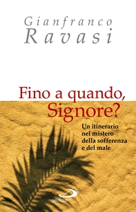 Fino a quando, Signore? Un itinerario nel mistero della sofferenza e del male - Librerie.coop Fino a quando, Signore? Un itinerario nel mistero della sofferenza e del male - Librerie.coop