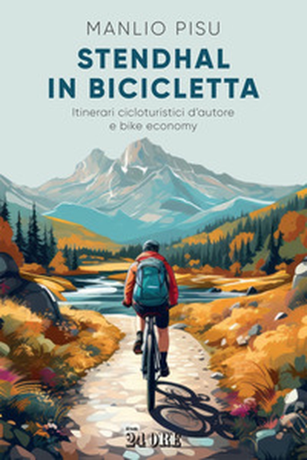 Stendhal in bicicletta. Itinerari cicloturistici d'autore e bike economy - Librerie.coop Stendhal in bicicletta. Itinerari cicloturistici d'autore e bike economy - Librerie.coop