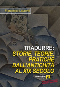 Tradurre: storie, teorie, pratiche dall'antichità al XIX secolo - Librerie.coop