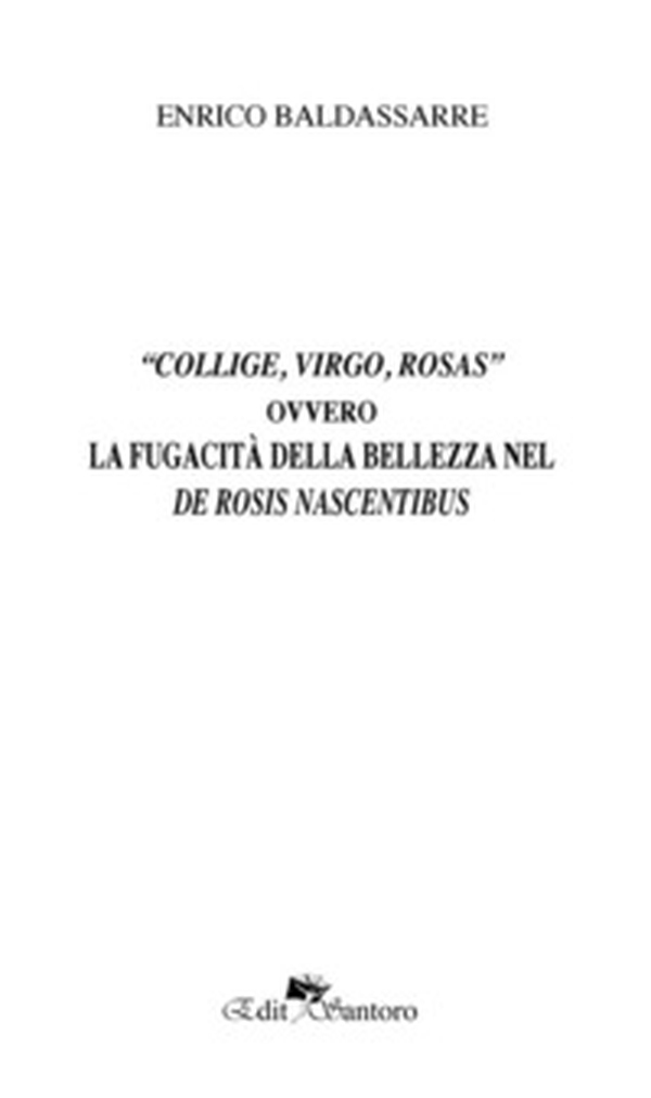 «Collige, virgo, rosas» ovvero La fugacità della bellezza nel De rosis nascentibus - Librerie.coop «Collige, virgo, rosas» ovvero La fugacità della bellezza nel De rosis nascentibus - Librerie.coop