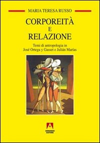 Corporeità e relazione. Temi di antropologia in José Ortega y Gasset e Juliàn Marìas - Librerie.coop Corporeità e relazione. Temi di antropologia in José Ortega y Gasset e Juliàn Marìas - Librerie.coop