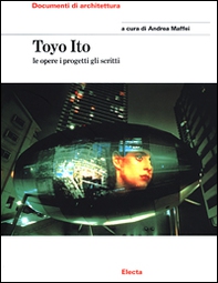 Toyo Ito. Le opere i progetti gli scritti - Librerie.coop