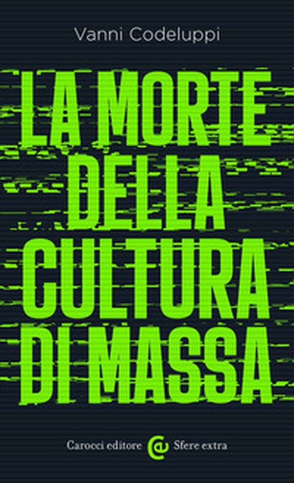 La morte della cultura di massa - Librerie.coop La morte della cultura di massa - Librerie.coop