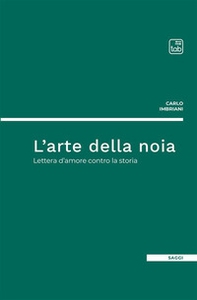 L'arte della noia. Lettera d'amore contro la storia - Librerie.coop