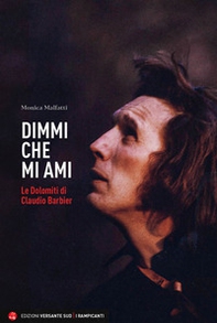 Dimmi che mi ami. Le Dolomiti di Claudio Barbier - Librerie.coop