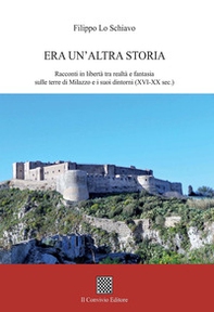 Era un'altra storia. Racconti in libertà tra realtà e fantasia sulle terre di Milazzo e i suoi dintorni (XVI-XX sec.) - Librerie.coop