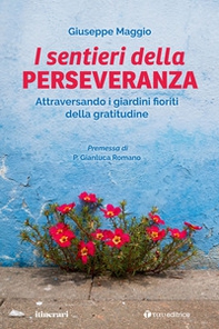 Il sentieri della perseveranza. Attraversando i giardini fioriti della gratitudine - Librerie.coop Il sentieri della perseveranza. Attraversando i giardini fioriti della gratitudine - Librerie.coop