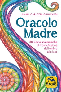 Oracolo madre. 30 carte sciamaniche di trasmutazione dall'ombra alla luce - Librerie.coop