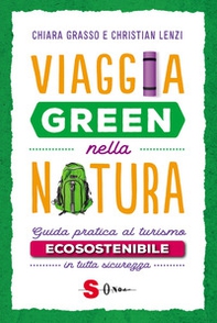 Viaggia green nella natura. Guida pratica al turismo ecosostenibile in tutta sicurezza - Librerie.coop