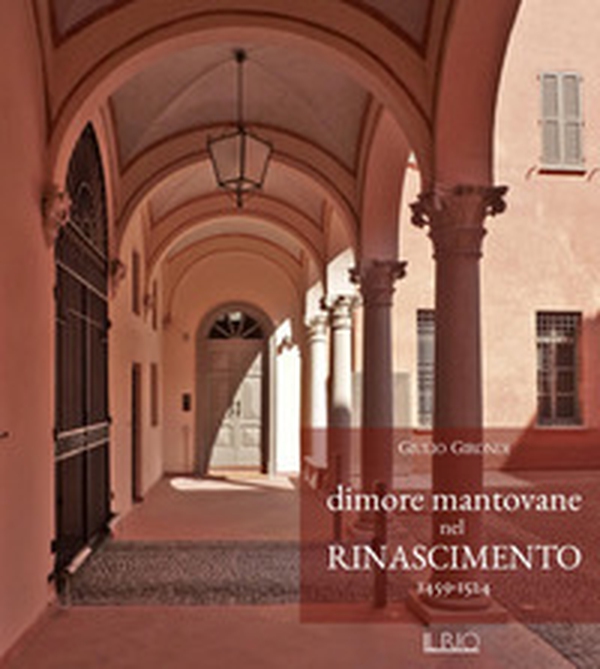 Dimore mantovane nel Rinascimento 1459-1524 - Librerie.coop Dimore mantovane nel Rinascimento 1459-1524 - Librerie.coop