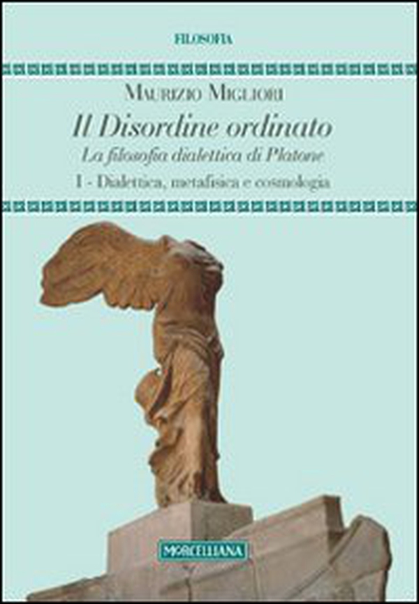 Il disordine ordinato. La filosofia dialettica di Platone - Librerie.coop Il disordine ordinato. La filosofia dialettica di Platone - Librerie.coop