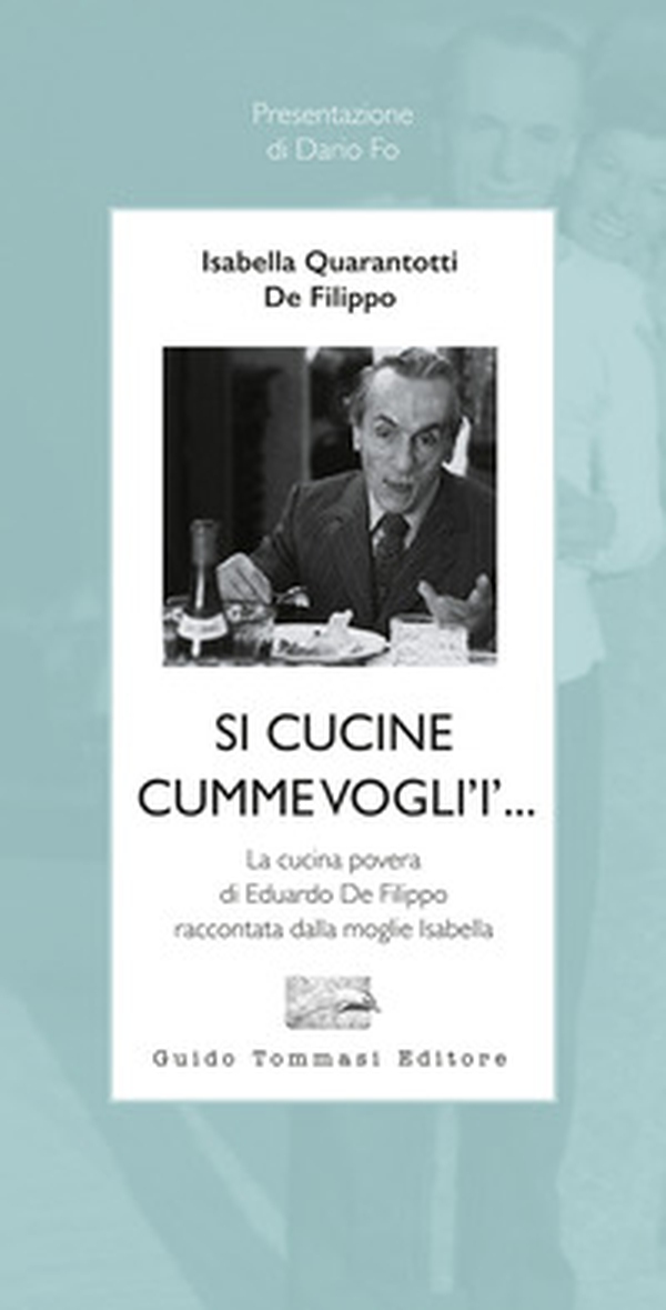 Si cucine cumme vogli'i'... La cucina povera di Eduardo De Filippo raccontata dalla moglie Isabella - Librerie.coop Si cucine cumme vogli'i'... La cucina povera di Eduardo De Filippo raccontata dalla moglie Isabella - Librerie.coop