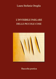 L'invisibile parlare delle piccole cose - Librerie.coop