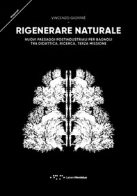 Rigenerare naturale. Nuovi paesaggi postindustriali per Bagnoli tra didattica, ricerca, terza missione - Librerie.coop