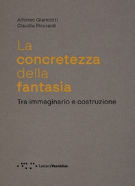 La concretezza della fantasia. Tra immaginario e costruzione - Librerie.coop