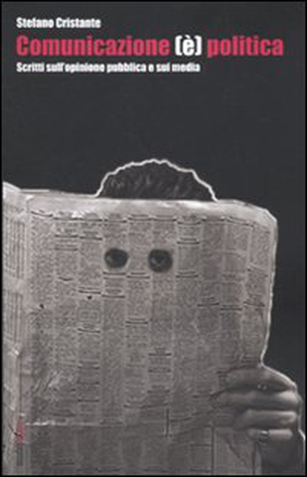 Comunicazione (è) politica. Scritti sull'opinione pubblica e sui media - Librerie.coop