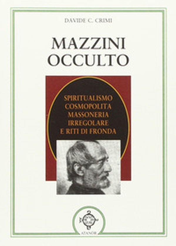 Mazzini occulto. Spiritualismo cosmopolita, massoneria irregolare e riti di fronda - Librerie.coop Mazzini occulto. Spiritualismo cosmopolita, massoneria irregolare e riti di fronda - Librerie.coop