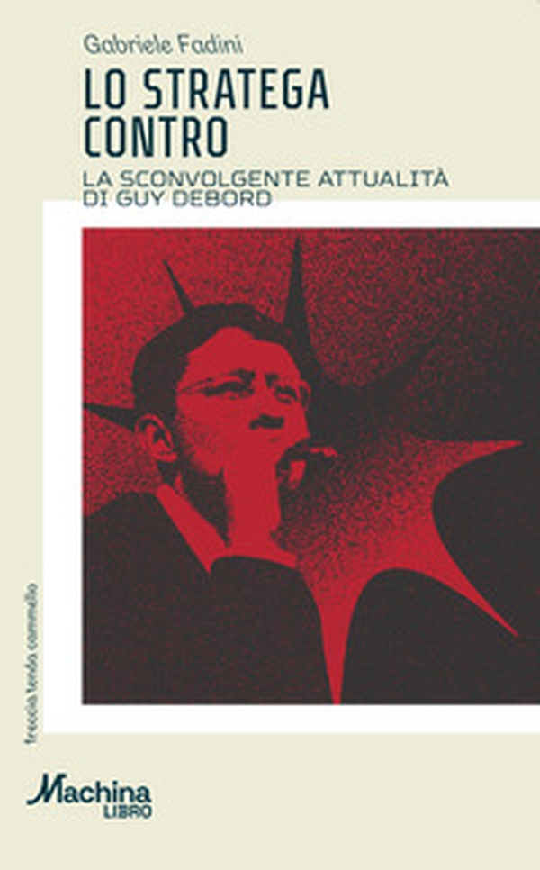 Lo stratega contro. La sconvolgente attualità di Guy Debord - Librerie.coop Lo stratega contro. La sconvolgente attualità di Guy Debord - Librerie.coop