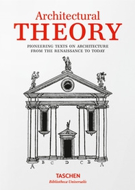 Architectural theory. Pioneering texts on architecture from the Renaissance to today - Librerie.coop