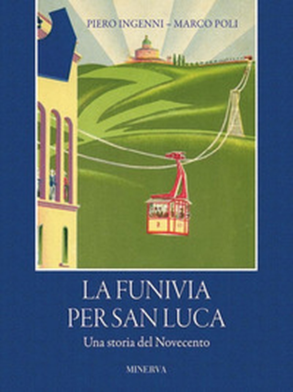 La funivia per San Luca. Una storia del Novecento - Librerie.coop La funivia per San Luca. Una storia del Novecento - Librerie.coop