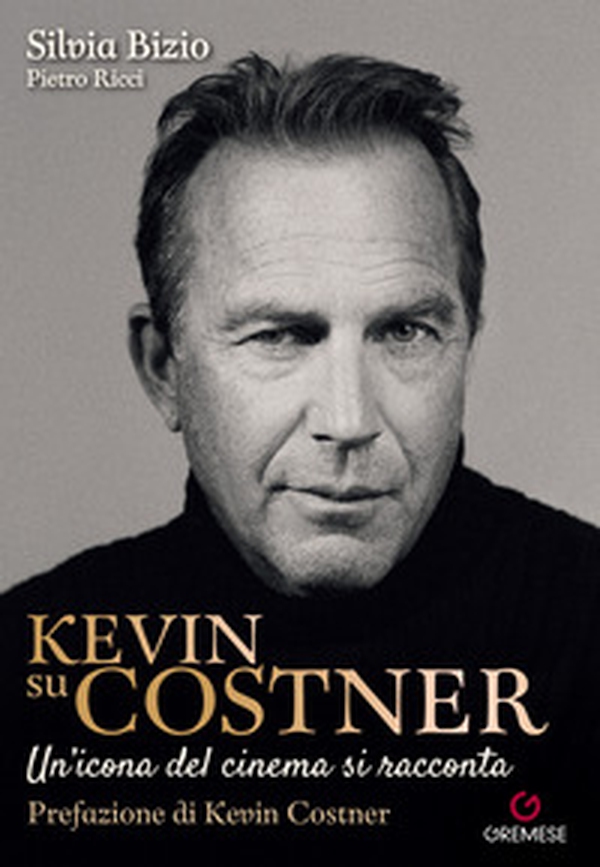 Kevin su Costner. Un'icona del cinema si racconta - Librerie.coop Kevin su Costner. Un'icona del cinema si racconta - Librerie.coop