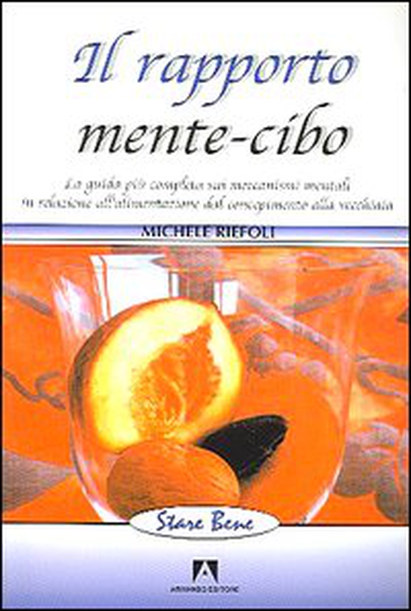 Il rapporto mente-cibo. La guida più completa sui meccanismi mentali in relazione all'alimentazione dal concepimento alla vecchiaia - Librerie.coop Il rapporto mente-cibo. La guida più completa sui meccanismi mentali in relazione all'alimentazione dal concepimento alla vecchiaia - Librerie.coop