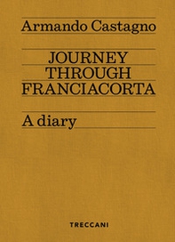 Journey through Franciacorta. A diary - Librerie.coop