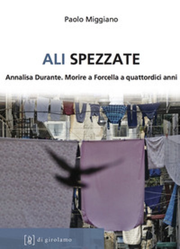 Ali spezzate. Annalisa Durante. Morire a Forcella a quattordici anni - Librerie.coop Ali spezzate. Annalisa Durante. Morire a Forcella a quattordici anni - Librerie.coop