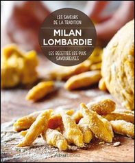 Milan Lombardie. Les recettes les plus savoureuses. Les saveurs de la tradition - Librerie.coop Milan Lombardie. Les recettes les plus savoureuses. Les saveurs de la tradition - Librerie.coop