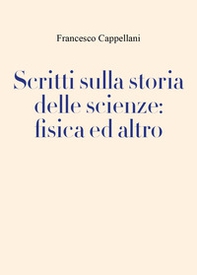 Scritti sulla storia delle scienze: fisica ed altro - Librerie.coop