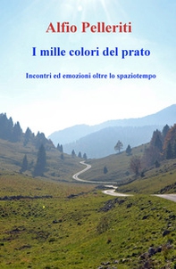 I mille colori del prato. Incontri ed emozioni oltre lo spaziotempo - Librerie.coop