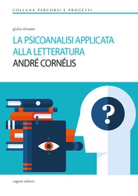 La psicoanalisi applicata alla letteratura. André Cornélis - Librerie.coop