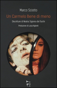 Un Carmelo Bene di meno. Discritture di Nostra Signora dei Turchi - Librerie.coop