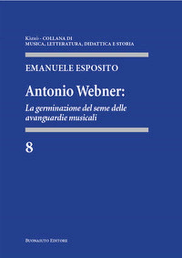 Antonio Webner. La germinazione del seme delle avanguardie musicali - Librerie.coop Antonio Webner. La germinazione del seme delle avanguardie musicali - Librerie.coop