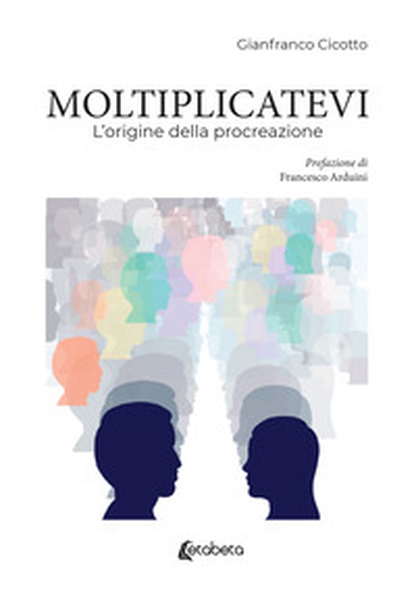 Moltiplicatevi. L'origine della procreazione - Librerie.coop Moltiplicatevi. L'origine della procreazione - Librerie.coop