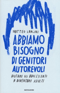 Abbiamo bisogno di genitori autorevoli. Aiutare gli adolescenti a diventare adulti - Librerie.coop