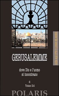 Gerusalemme. Dove Dio e l'uomo si incontrano - Librerie.coop