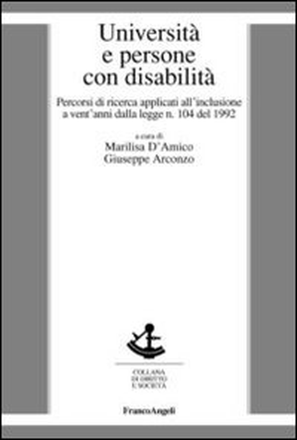 Università e persone con disabilità. Percorsi di ricerca applicati all'inclusione a vent'anni dalla legge n. 104 del 1992 - Librerie.coop Università e persone con disabilità. Percorsi di ricerca applicati all'inclusione a vent'anni dalla legge n. 104 del 1992 - Librerie.coop