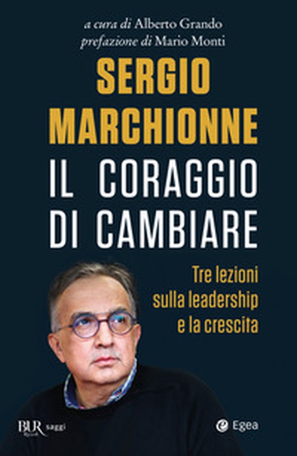 Sergio Marchionne. Il coraggio di cambiare. Tre lezioni sulla leadership e la crescita - Librerie.coop Sergio Marchionne. Il coraggio di cambiare. Tre lezioni sulla leadership e la crescita - Librerie.coop