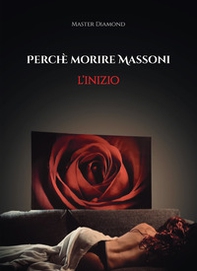 Perché morire massoni: l'inizio - Librerie.coop