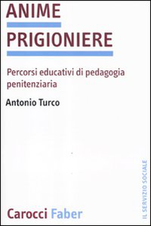Anime prigioniere. Percorsi educativi di pedagogia penitenziaria - Librerie.coop Anime prigioniere. Percorsi educativi di pedagogia penitenziaria - Librerie.coop