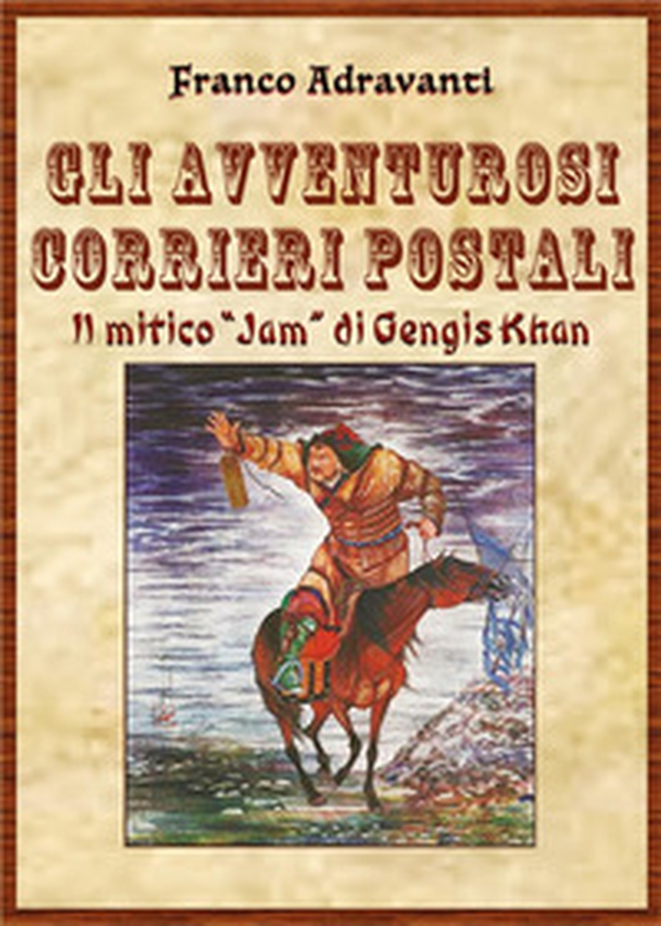 Gli avventurosi corrieri postali. Il mitico «Jam» di Gengis Khan - Librerie.coop Gli avventurosi corrieri postali. Il mitico «Jam» di Gengis Khan - Librerie.coop