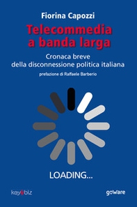 Telecommedia a banda larga. Cronaca breve della disconnessione politica italiana - Librerie.coop Telecommedia a banda larga. Cronaca breve della disconnessione politica italiana - Librerie.coop