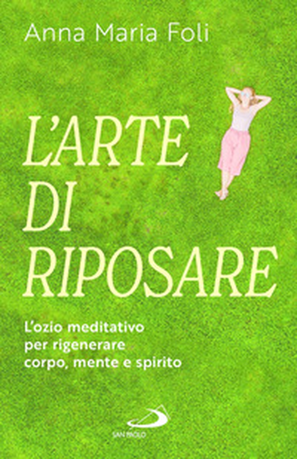 L'arte di riposare. L'ozio meditativo per rigenerare corpo, mente e spirito - Librerie.coop