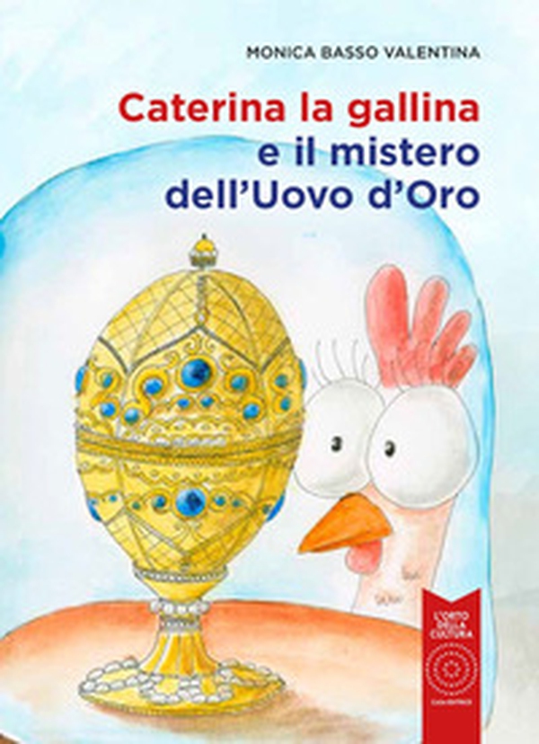 Caterina la gallina e il mistero dell'uovo d'oro - Librerie.coop Caterina la gallina e il mistero dell'uovo d'oro - Librerie.coop