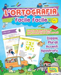 L'ortografia facile facile. Giochi ed esercizi per non commettere più errori! - Librerie.coop