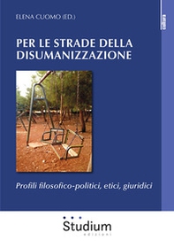 Per le strade della disumanizzazione. Profili filosofico-politici, etici, giuridici - Librerie.coop