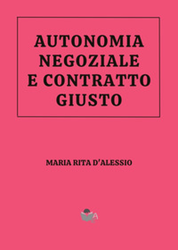 Autonomia negoziale e contratto giusto. Volevo le scarpe con i lacci... - Librerie.coop Autonomia negoziale e contratto giusto. Volevo le scarpe con i lacci... - Librerie.coop